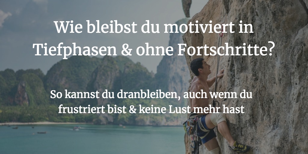 Keine Motivation: unmotiviert & auch in Tiefphasen dranbleiben